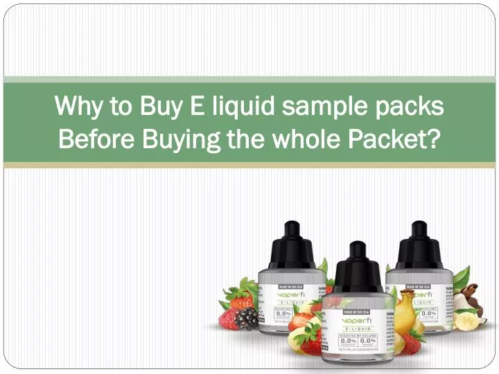 why to buy e liquid sample packs before buying the whole packet
