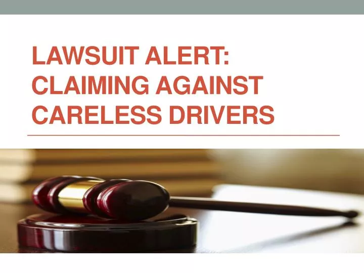 lawsuit alert claiming against careless drivers