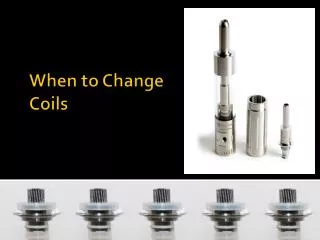 When to Change Coils