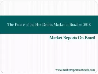 The Future of the Hot Drinks Market in Brazil to 2018