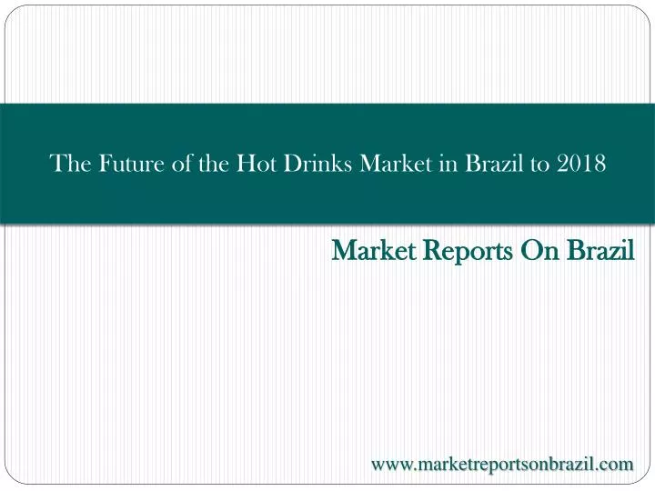 the future of the hot drinks market in brazil to 2018