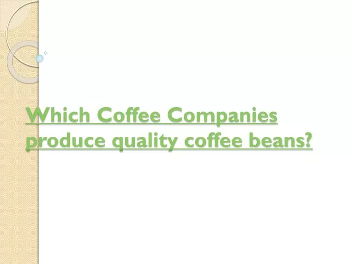 which coffee companies produce quality coffee beans