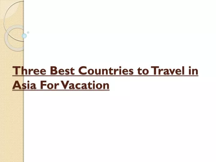 three best countries to travel in asia for vacation