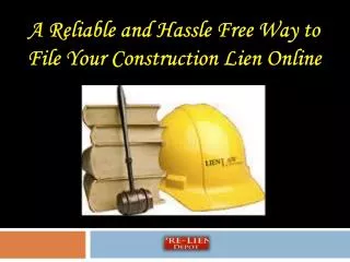 Hassle Free Way to File Your Construction Lien Online