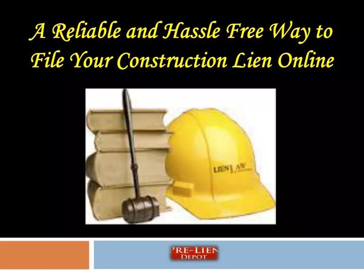 a reliable and hassle free way to file your construction lien online