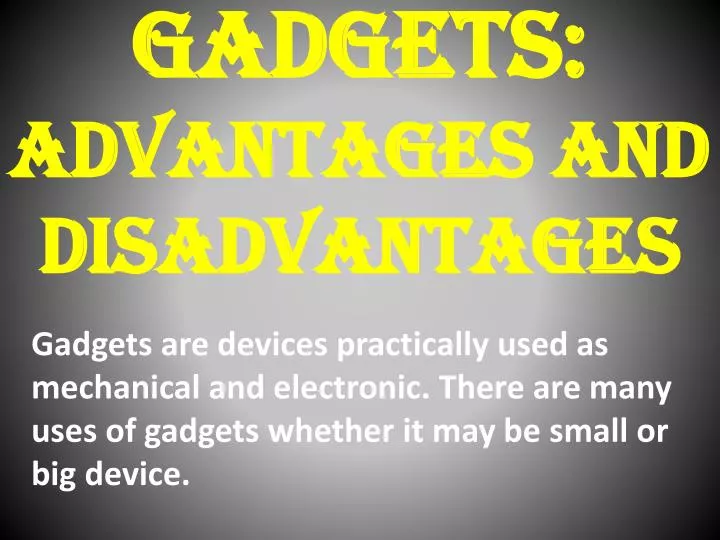 gadgets advantages and disadvantages