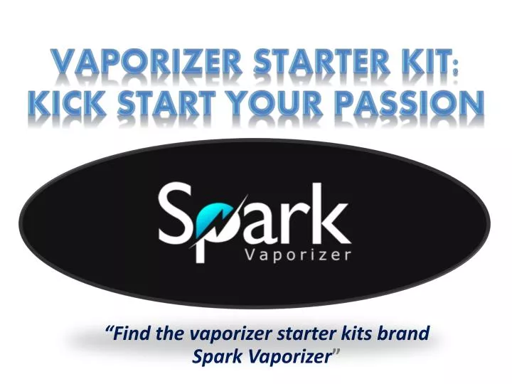 vaporizer starter kit kick start your passion
