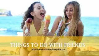 THINGS TO DO WITH FRIENDS