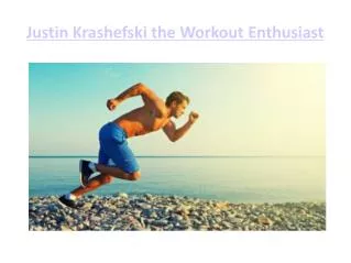 Justin Krashefski the Workout Enthusiast