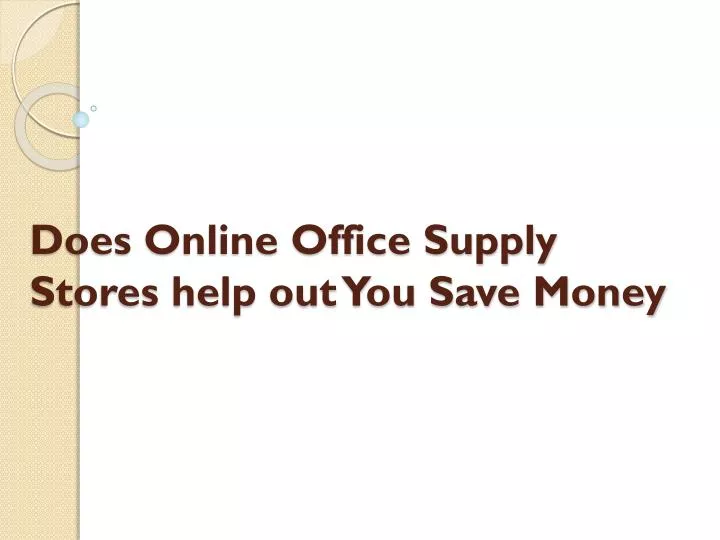 does online office supply stores help out you save money