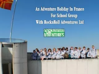 French School Trips - RocknRoll Adventure Ltd