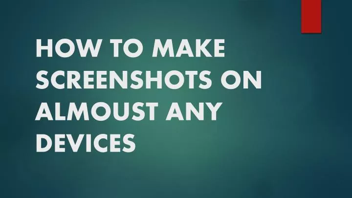 how to make screenshots on almoust any devices