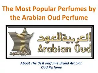 The Most Popular Perfumes by the Arabian Oud Perfume