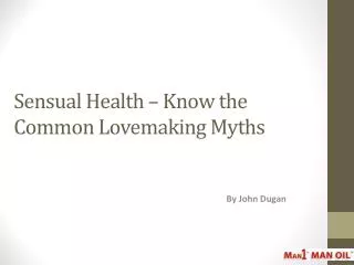 Sensual Health – Know the Common Lovemaking Myths