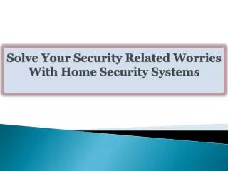 Solve Your Security Related Worries With Home Security Syste