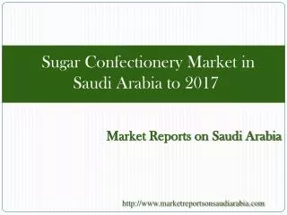 Sugar Confectionery Market in Saudi Arabia to 2017