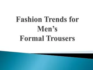Fashion Trends for Men’s Formal Trousers