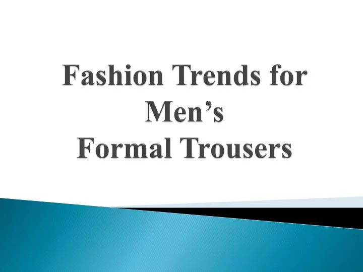 fashion trends for men s formal trousers