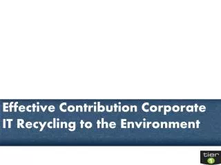 Effective Contribution Corporate IT Recycling to the Environ
