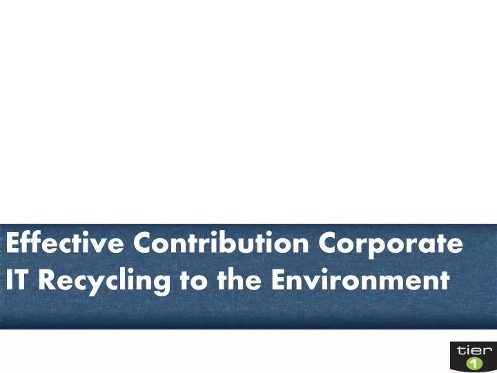 effective contribution corporate it recycling to the environment