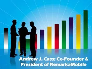 Andrew J. Cass: Co-Founder & President of RemarkaMobile