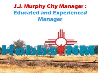 J.J. Murphy City Manager - Educated and Experienced Manager