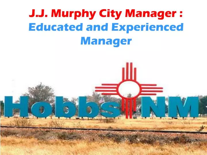 j j murphy city manager educated and experienced manager