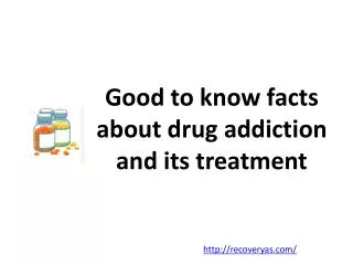 Good to know facts about drug addiction and its treatment