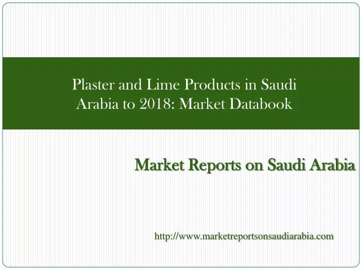 plaster and lime products in saudi arabia to 2018 market databook