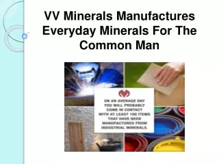 VV Minerals Manufactures Everyday Minerals For The Common Ma