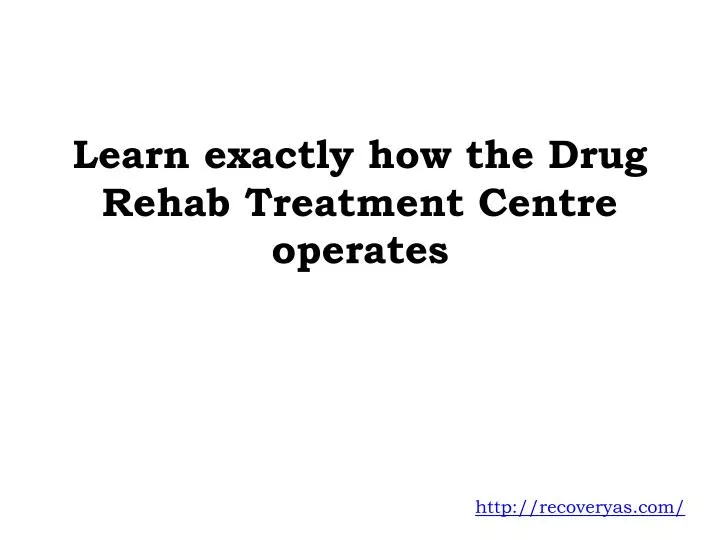 learn exactly how the drug rehab treatment centre operates