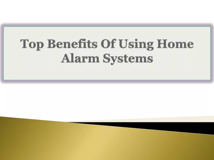 top benefits of using home alarm systems