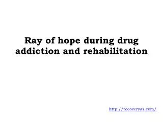 Ray of hope during drug addiction and rehabilitation