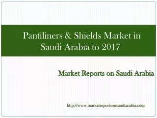 Pantiliners & Shields Market in Saudi Arabia to 2017