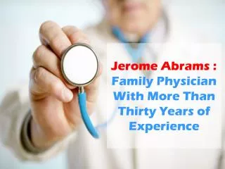 Jerome Abrams - Family Physician With More Than Thirty Years of Experience