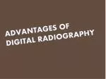 ADVANTAGES OF DIGITAL RADIOGRAPHY - slide 1