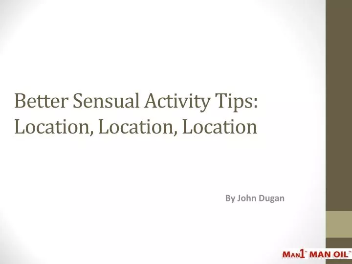 better sensual activity tips location location location