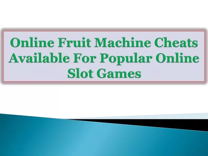 online fruit machine cheats available for popular online slot games