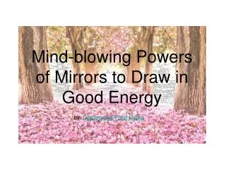 Mirrors Mind-blowing Powers to Draw in Good Energy