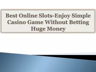 Best Online Slots-Enjoy Simple Casino Game Without Betting H