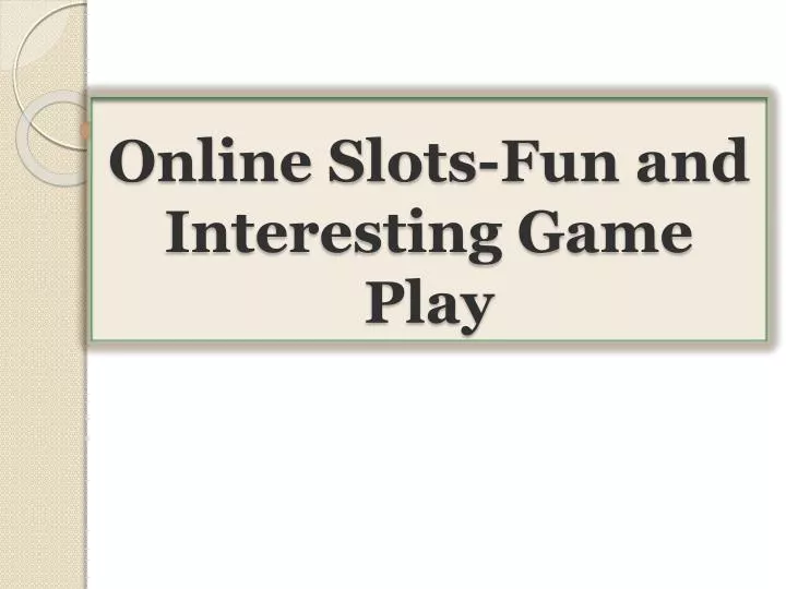 online slots fun and interesting game play