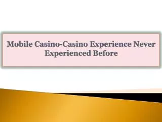 Mobile Casino-Casino Experience Never Experienced Before