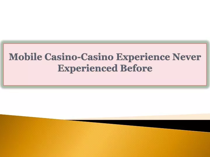 mobile casino casino experience never experienced before