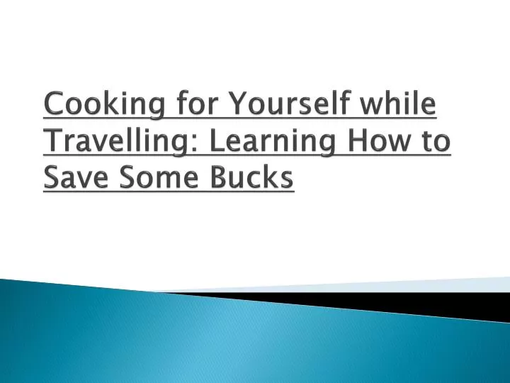 cooking for yourself while travelling learning how to save some bucks