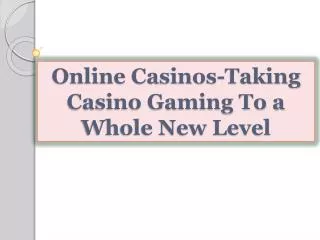 Online Casinos-Taking Casino Gaming To a Whole New Level