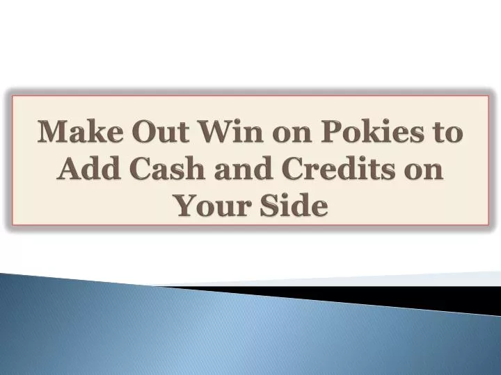 make out win on pokies to add cash and credits on your side