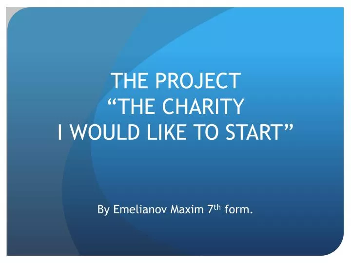 the project the charity i would like to start