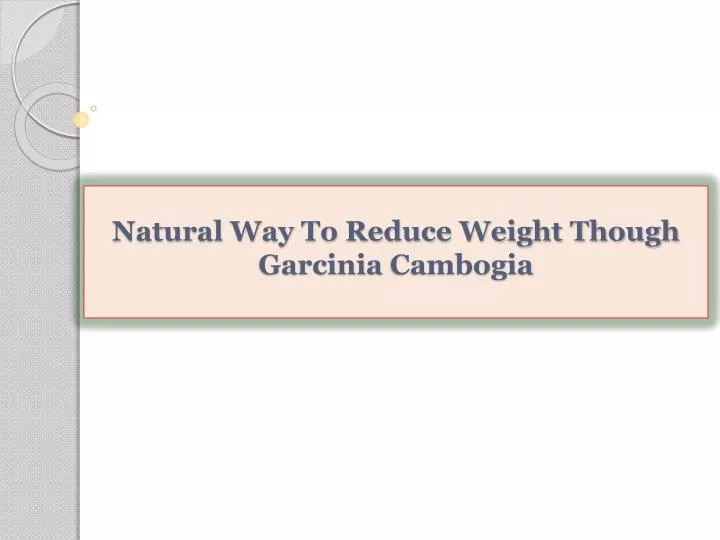 natural way to reduce weight though garcinia cambogia