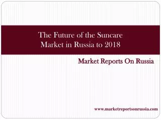 The Future of the Suncare Market in Russia to 2018
