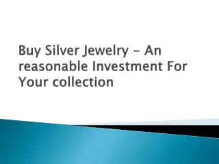 Buy silver jewelry an reasonable investment for your collect